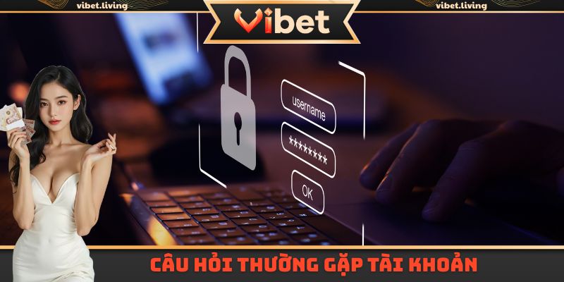 Câu hỏi thường gặp tài khoản 
