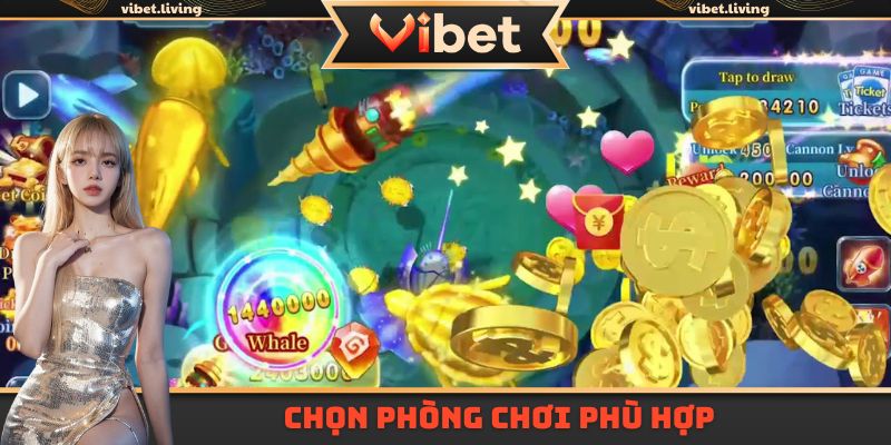 Chọn phòng bắn cá hợp lý