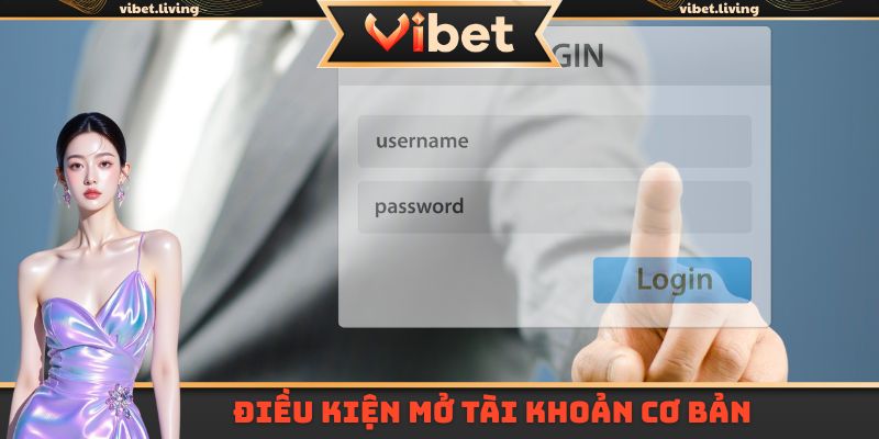 Điều kiện mở tài khoản cơ bản
