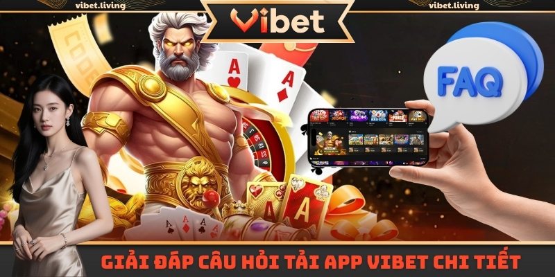 Giải đáp câu hỏi tải app Vibet chi tiết