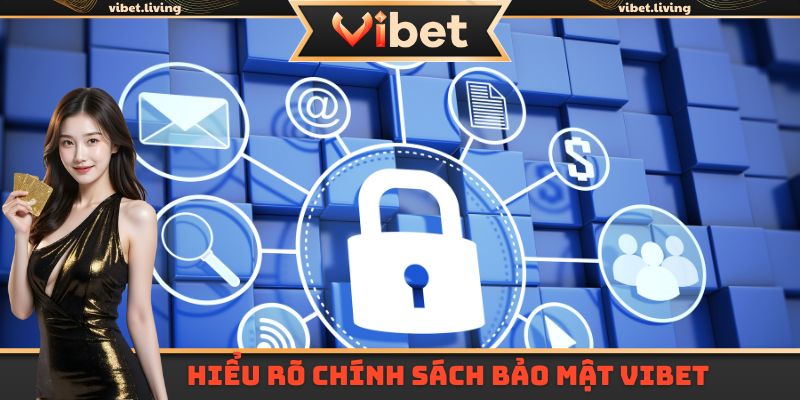 Hiểu rõ chính sách bảo mật Vibet