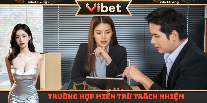 Tổng hợp trường hợp Vibet miễn trừ trách nhiệm