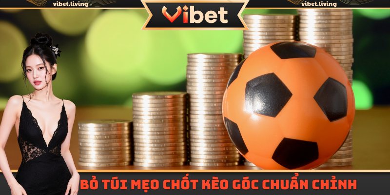 Bỏ túi mẹo chốt kèo góc chuẩn chỉnh