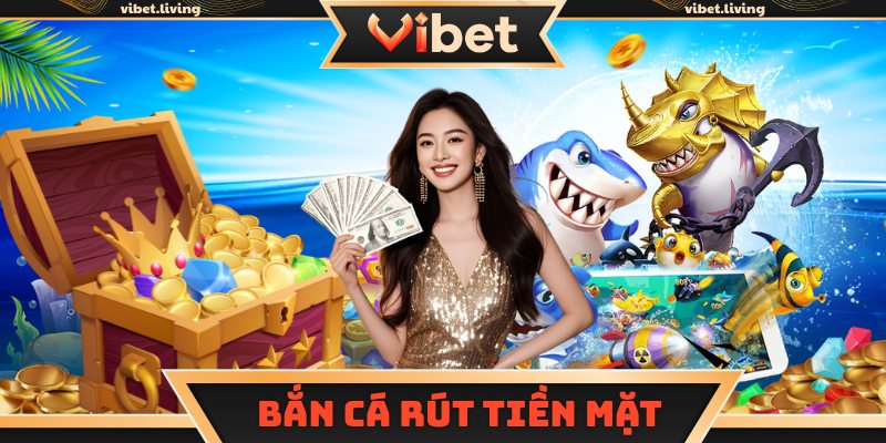Game bắn cá rút tiền mặt