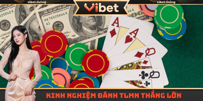 Kinh nghiệm đánh TLMN thắng lớn