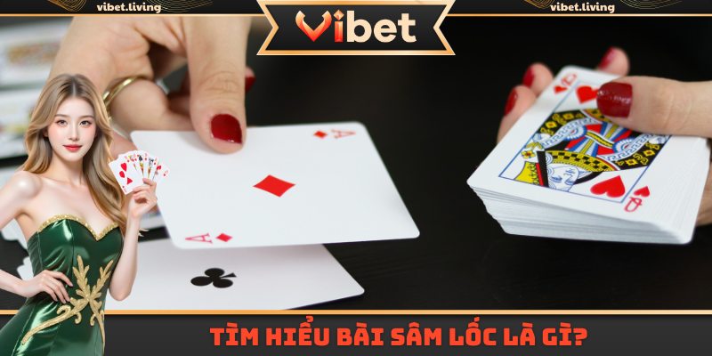 Tìm hiểu bài sâm lốc là gì?