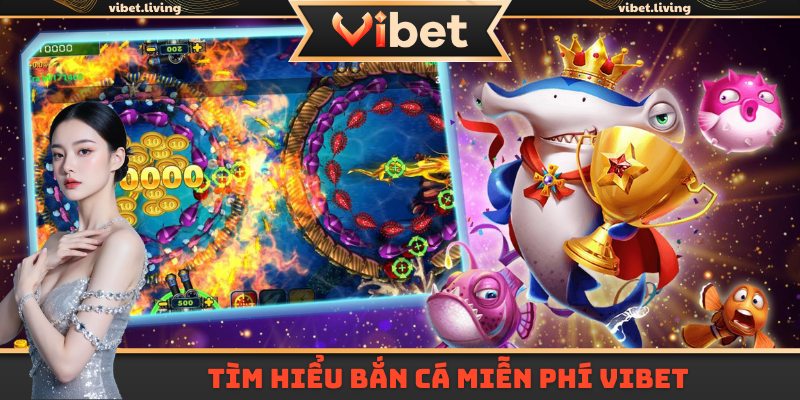 Tìm hiểu bắn cá miễn phí Vibet